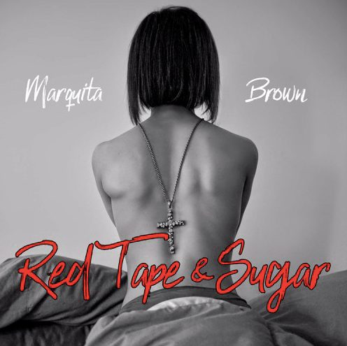 Marquita Brown Shares New Passionate Single Titled ‘Red Tape & Sugar’