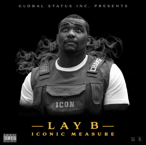 Global Status Inc Signee Lay B Moves Fast With New EP Iconic Measure