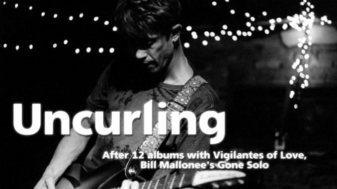 Uncurling: Vigilantes of Love’s Bill Mallonee Goes Solo