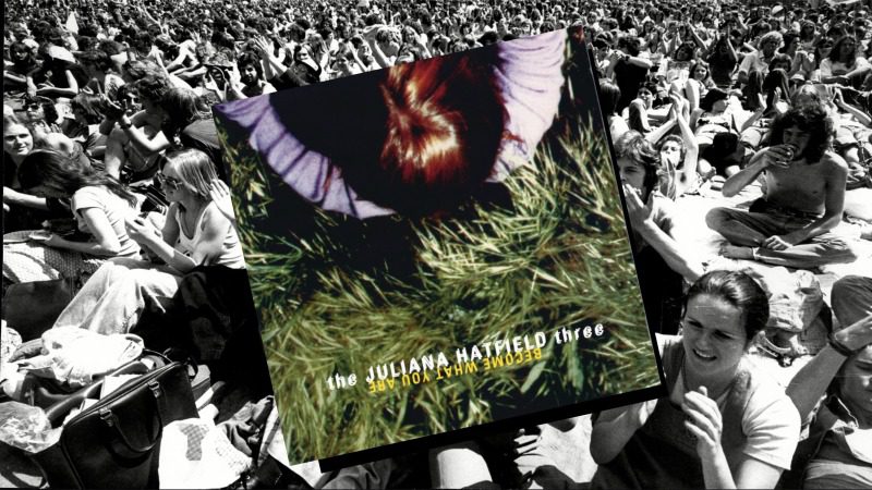 Time Capsule: The Juliana Hatfield Three, Become What You Are
